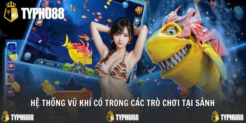 Hệ thống vũ khí có trong các trò chơi tại sảnh