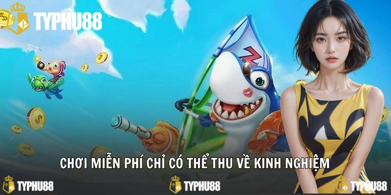 Chơi miễn phí chỉ có thể thu về kinh nghiệm
