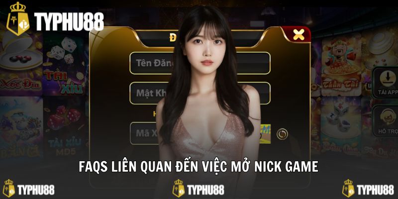 Câu hỏi thường gặp liên quan đến tạo nick game