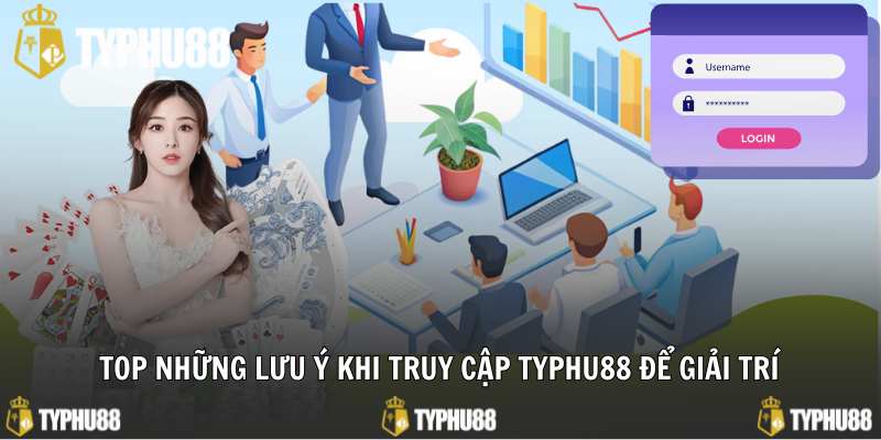 Những lưu ý khi truy cập Typhu88 để giải trí