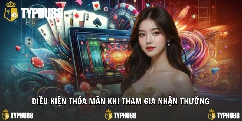 Điều kiện cần đáp ứng để nhận thưởng