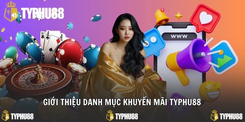 Chi tiết về danh mục khuyến mãi Typhu88