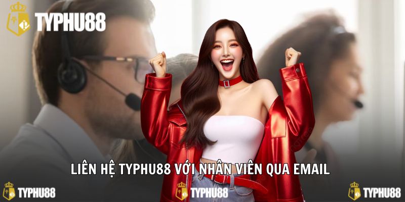Liên hệ typhu88 với nhân viên qua email