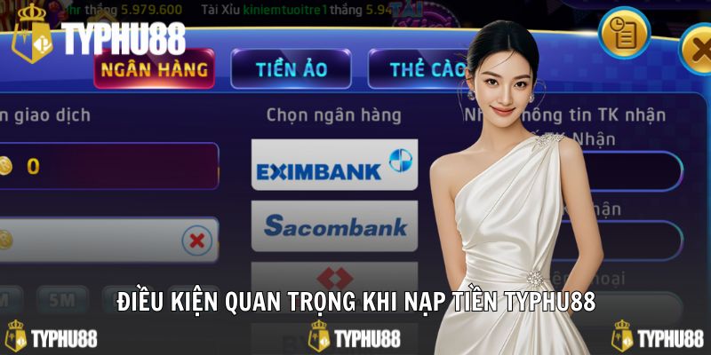 Điều kiện quan trọng khi nạp tiền typhu88