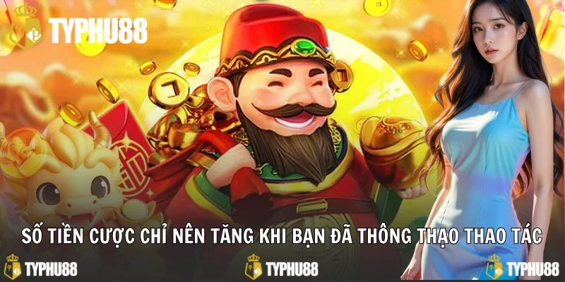 Số tiền cược chỉ nên tăng khi bạn đã thông thạo thao tác