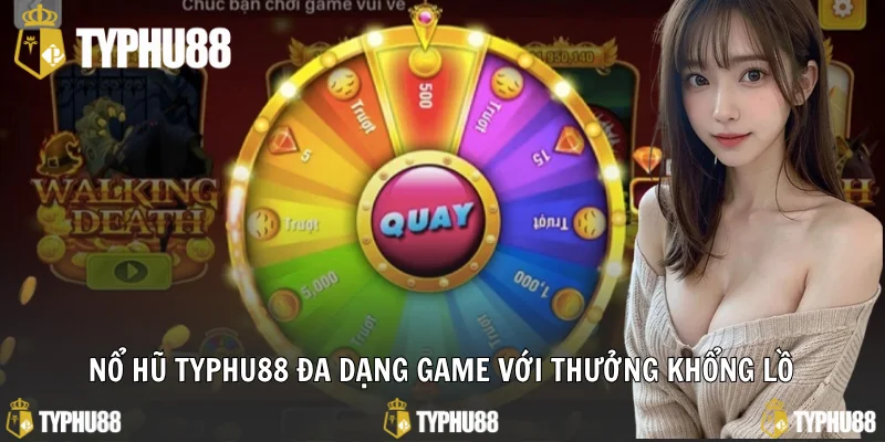 Nổ hũ Typhu88 đa dạng game với thưởng khổng lồ