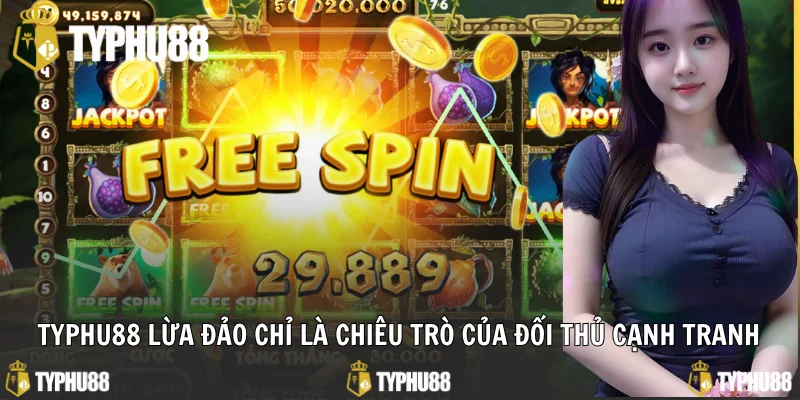 Typhu88 lừa đảo chỉ là chiêu trò của đối thủ cạnh tranh