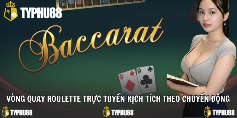 Vòng quay Roulette trực tuyến kịch tích theo chuyển động