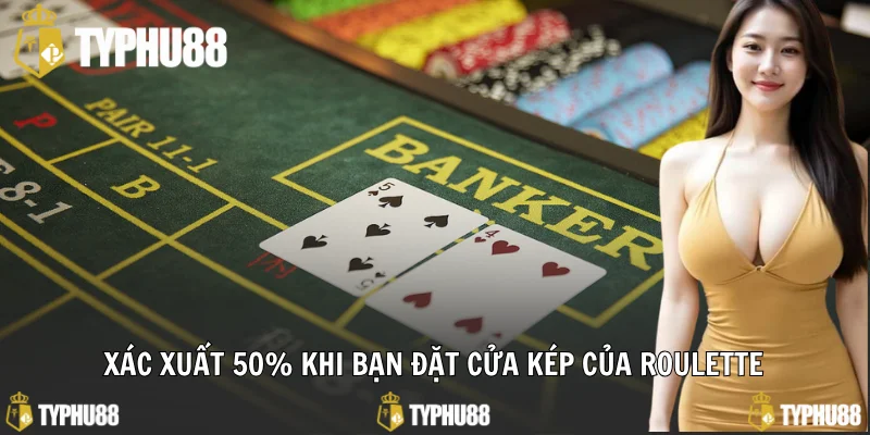 Xác xuất 50% khi bạn đặt cửa kép của Roulette