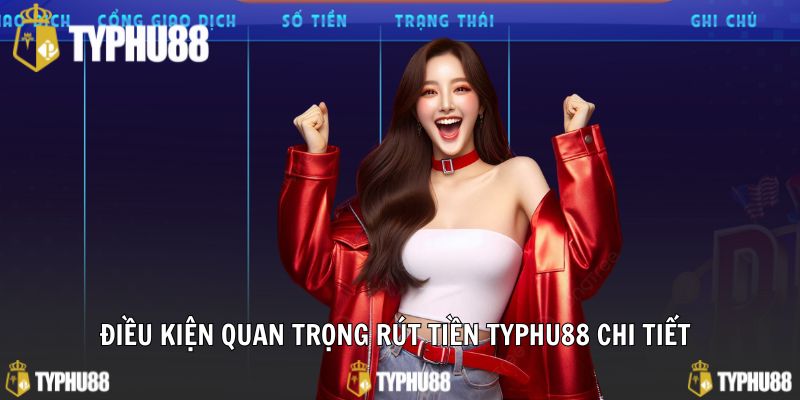 Điều kiện quan trọng rút tiền typhu88 chi tiết