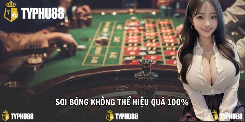 Soi bóng không thể hiệu quả 100%