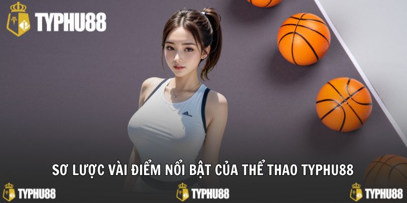 Sơ lược vài điểm nổi bật của thể thao typhu88