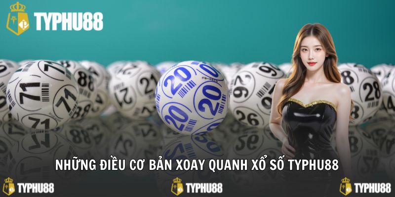 Những điều cơ bản xoay quanh xổ số typhu88
